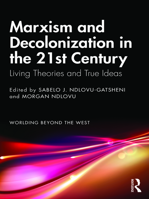 Title details for Marxism and Decolonization in the 21st Century by Sabelo J. Ndlovu-Gatsheni - Wait list